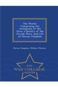 The Works of Flavius Josephus, the Learned and Authentic Jewish Historian and Celebrated Warrior to Which Are Added Three Dissertations Complete in One Volume