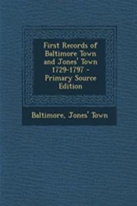 First Records of Baltimore Town and Jones' Town 1729-1797