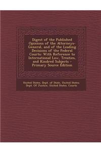 Digest of the Published Opinions of the Attorneys-General, and of the Leading Decisions of the Federal Courts
