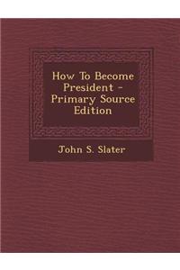 How to Become President