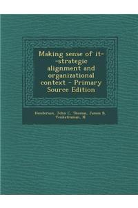 Making Sense of It--Strategic Alignment and Organizational Context - Primary Source Edition