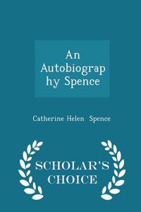 Autobiography Spence - Scholar's Choice Edition