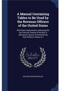 A Manual Containing Tables to Be Used by the Revenue Officers of the United States