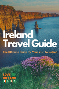 Ireland Travel Guide, The Ultimate Guide for your Visit to Ireland