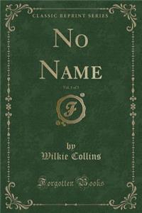 No Name, Vol. 1 of 3 (Classic Reprint)