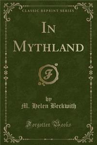 In Mythland (Classic Reprint)