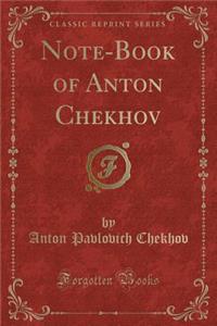 Note-Book of Anton Chekhov (Classic Reprint)