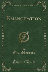 Emancipation (Classic Reprint)