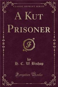 A Kut Prisoner (Classic Reprint)