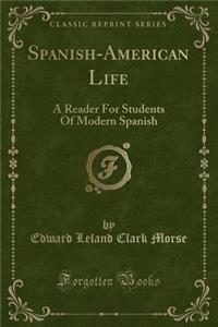 Spanish-American Life: A Reader for Students of Modern Spanish (Classic Reprint)
