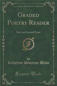 Graded Poetry Reader: First and Second Years (Classic Reprint)