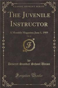 The Juvenile Instructor, Vol. 44: A Monthly Magazine; June 1, 1909 (Classic Reprint)