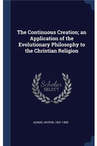 The Continuous Creation; An Application of the Evolutionary Philosophy to the Christian Religion