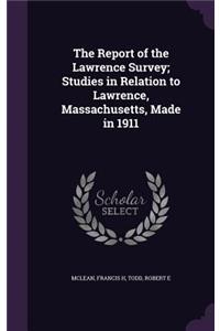 The Report of the Lawrence Survey; Studies in Relation to Lawrence, Massachusetts, Made in 1911