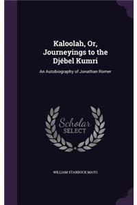 Kaloolah, Or, Journeyings to the Djébel Kumri