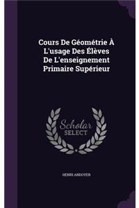 Cours De Géométrie À L'usage Des Élèves De L'enseignement Primaire Supérieur