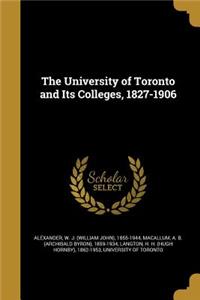 The University of Toronto and Its Colleges, 1827-1906