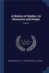 History of Quebec, its Resources and People; Volume 2