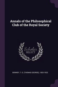 Annals of the Philosophical Club of the Royal Society