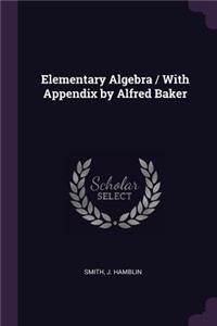 Elementary Algebra / With Appendix by Alfred Baker