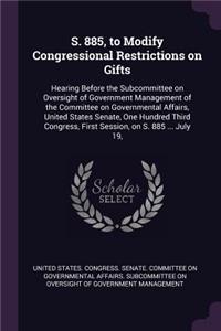 S. 885, to Modify Congressional Restrictions on Gifts
