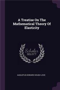 A Treatise On The Mathematical Theory Of Elasticity