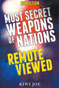 Most Secret Weapons of Nations Remote Viewed