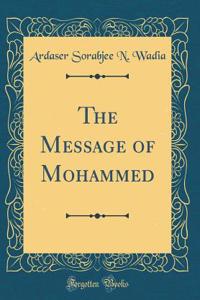 The Message of Mohammed (Classic Reprint)