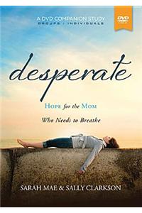 Desperate: Hope for the Mom Who Needs to Breathe: A DVD Companion Study