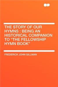 The Story of Our Hymns: Being an Historical Companion to 