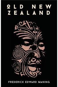 Old New Zealand, A Tale Of The Good Old Times And A History Of The War In The North Against Chief Heke, In The Year 1845