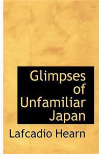 Glimpses of Unfamiliar Japan