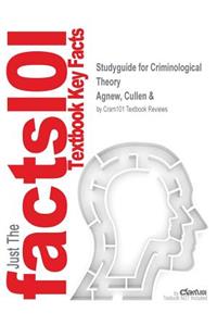 Studyguide for Criminological Theory by Agnew, Cullen &, ISBN 9781891487552