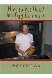 How to Eat Good in a Bad Economy