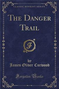 The Danger Trail (Classic Reprint)