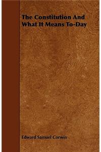 The Constitution and What It Means To-Day