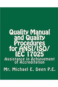 Quality Manual and Quality Procedures for ANSI/ISO/IEC 17025: Assistance in Achievement of Accreditation
