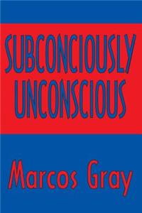 Subconsciously Unconscious