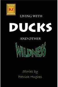 Living with Ducks and Other Wildness