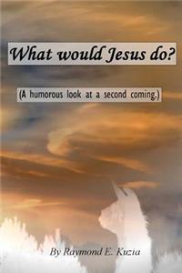 What would Jesus do?