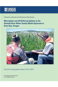 Macrophyte and pH Buffering Updates to the Klamath River Water-Quality Model Upstream of Keno Dam, Oregon