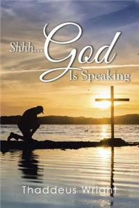 Shhh...God Is Speaking