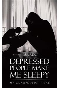 Depressed People Make Me Sleepy