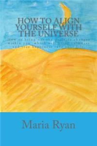 How to Align Yourself with the Universe