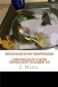 Dinosaurs in My Dishwasher