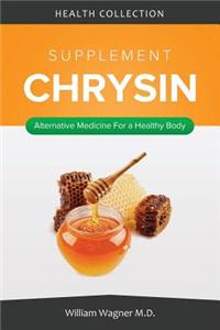 The Chrysin Supplement: Alternative Medicine for a Healthy Body
