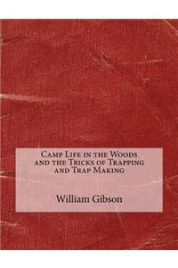 Camp Life in the Woods and the Tricks of Trapping and Trap Making