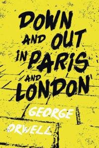 Down and Out in Paris and London;With the Introductory Essay 'Why I Write'