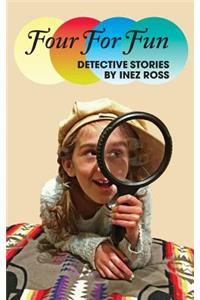 Four For Fun: Detective Stories by Inez Ross