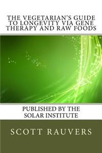 Vegetarian's Guide to Longevity via Gene Therapy and Raw Foods